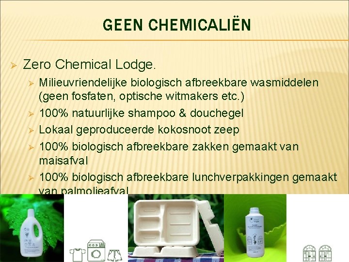 GEEN CHEMICALIËN Ø Zero Chemical Lodge. Ø Ø Ø Milieuvriendelijke biologisch afbreekbare wasmiddelen (geen