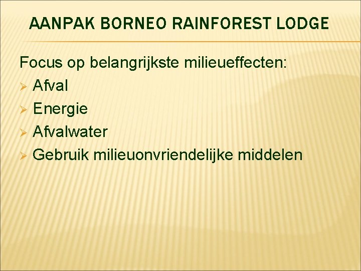 AANPAK BORNEO RAINFOREST LODGE Focus op belangrijkste milieueffecten: Ø Afval Ø Energie Ø Afvalwater