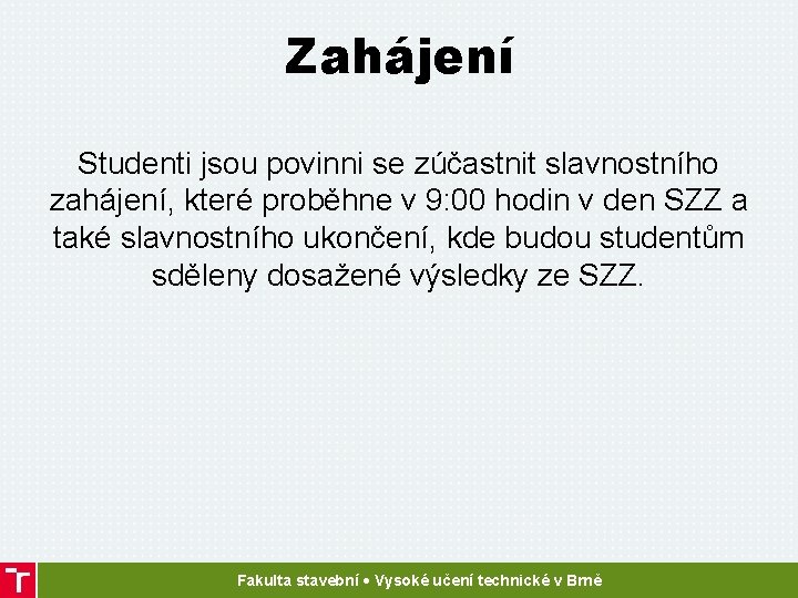 Zahájení Studenti jsou povinni se zúčastnit slavnostního zahájení, které proběhne v 9: 00 hodin