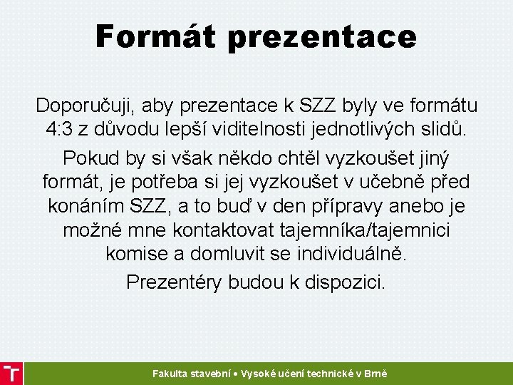 Formát prezentace Doporučuji, aby prezentace k SZZ byly ve formátu 4: 3 z důvodu