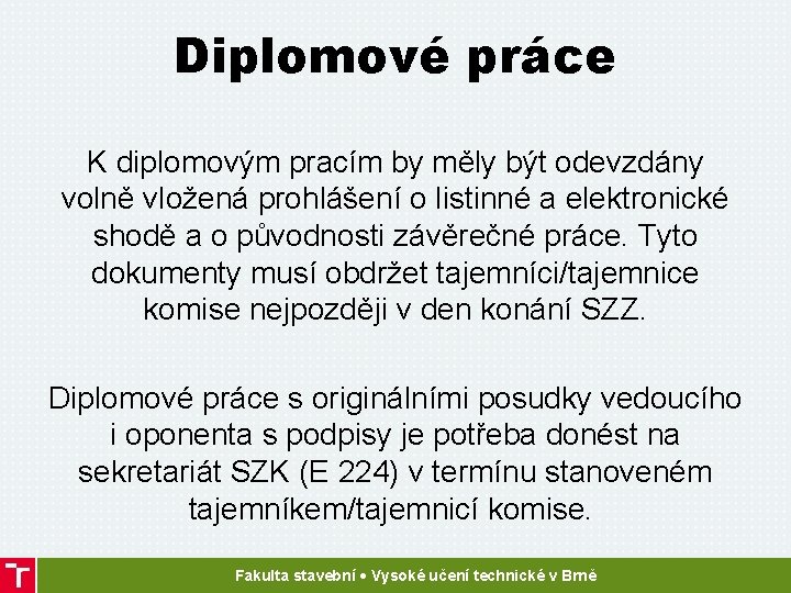 Diplomové práce K diplomovým pracím by měly být odevzdány volně vložená prohlášení o listinné