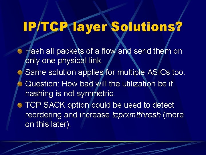 IP/TCP layer Solutions? Hash all packets of a flow and send them on only