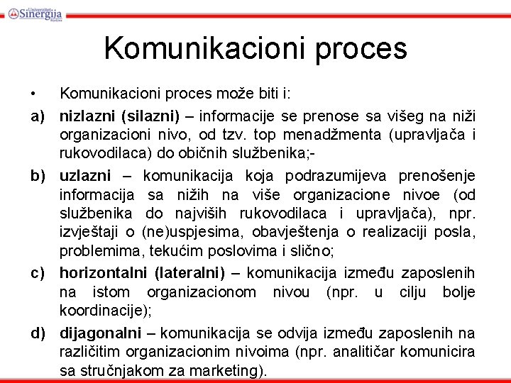 Komunikacioni proces • Komunikacioni proces može biti i: a) nizlazni (silazni) – informacije se