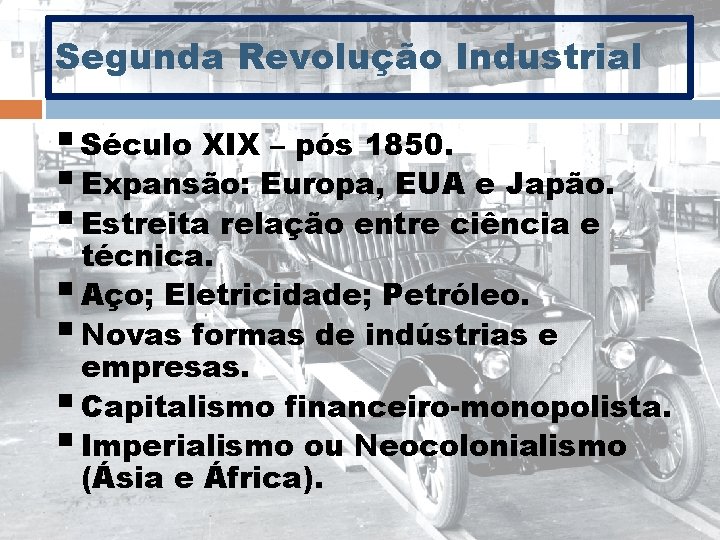 Segunda Revolução Industrial § Século XIX – pós 1850. § Expansão: Europa, EUA e