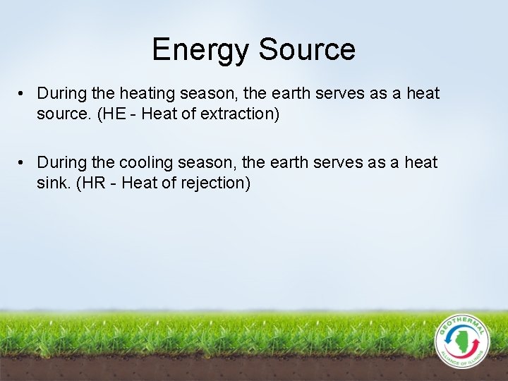 Energy Source • During the heating season, the earth serves as a heat source.