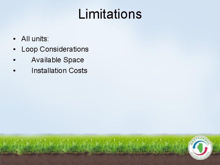 Limitations • All units: • Loop Considerations • Available Space • Installation Costs 