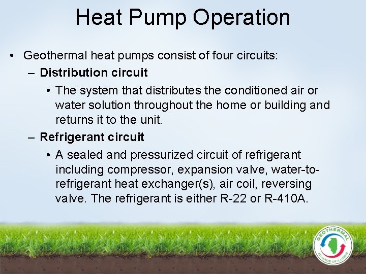 Heat Pump Operation • Geothermal heat pumps consist of four circuits: – Distribution circuit