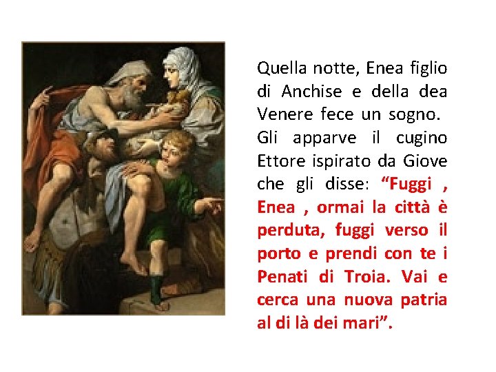 Quella notte, Enea figlio di Anchise e della dea Venere fece un sogno. Gli Quella notte, Enea figlio di Anchise e della dea Venere fece un sogno. Gli