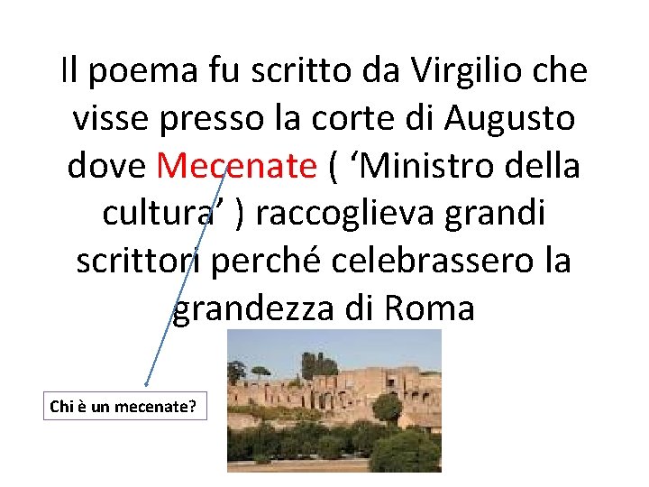 Il poema fu scritto da Virgilio che visse presso la corte di Augusto dove Il poema fu scritto da Virgilio che visse presso la corte di Augusto dove