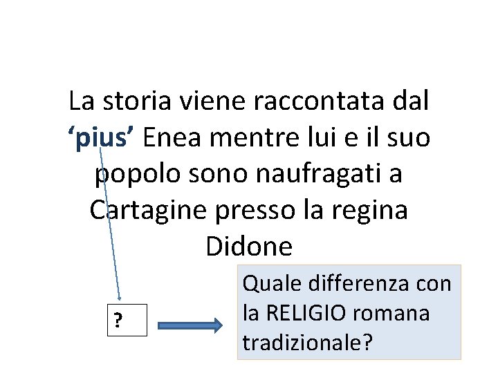 La storia viene raccontata dal ‘pius’ Enea mentre lui e il suo popolo sono La storia viene raccontata dal ‘pius’ Enea mentre lui e il suo popolo sono