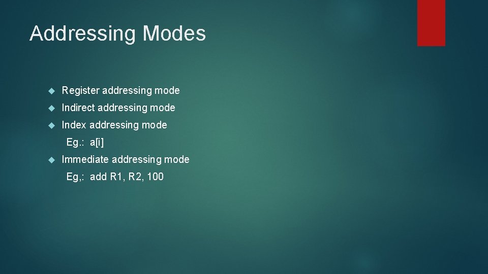 Addressing Modes Register addressing mode Indirect addressing mode Index addressing mode Eg. : a[i]
