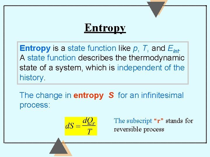 Entropy is a state function like p, T, and Eint. A state function describes