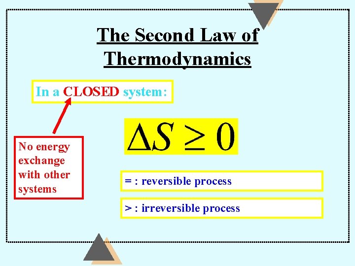 The Second Law of Thermodynamics In a CLOSED system: No energy exchange with other