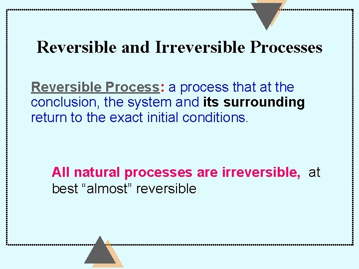 Reversible and Irreversible Processes Reversible Process: a process that at the conclusion, the system