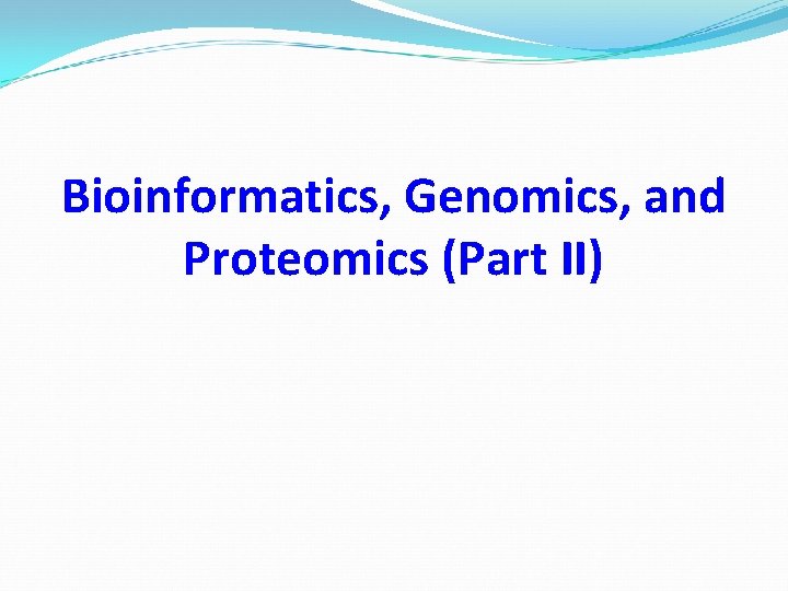 Bioinformatics, Genomics, and Proteomics (Part II) 