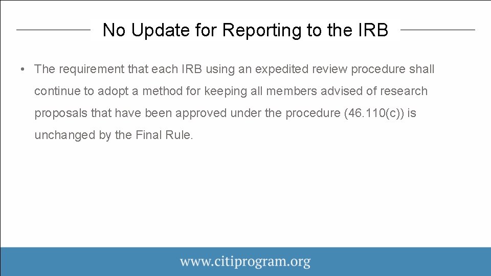 No Update for Reporting to the IRB • The requirement that each IRB using