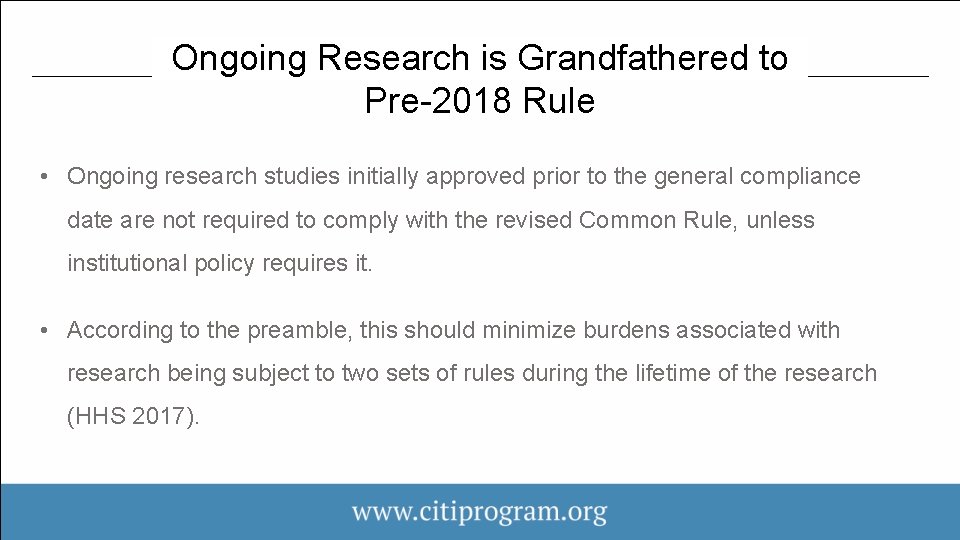 Ongoing Research is Grandfathered to Pre-2018 Rule • Ongoing research studies initially approved prior