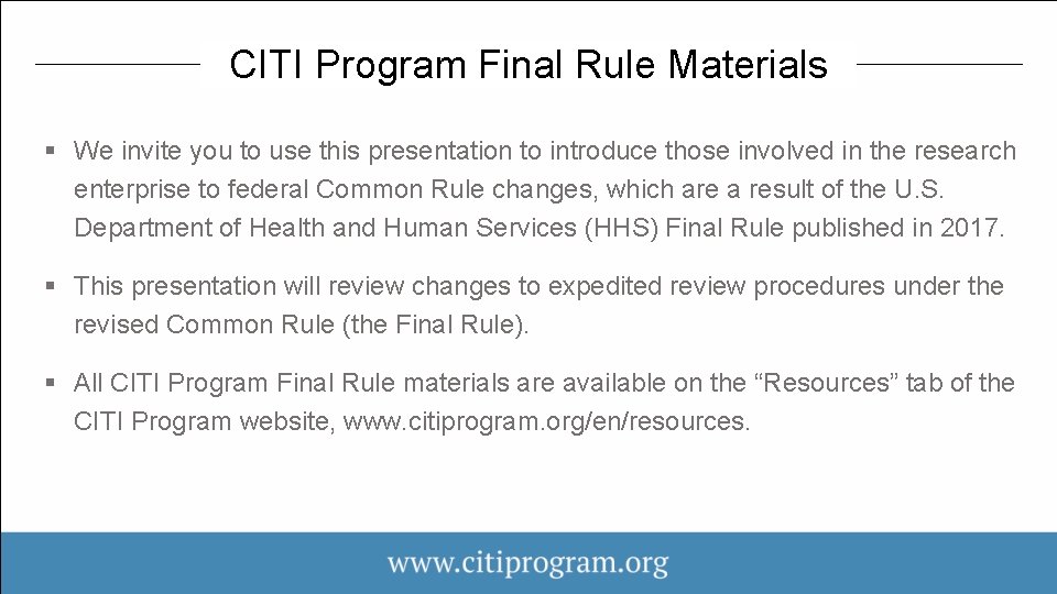 CITI Program Final Rule Materials § We invite you to use this presentation to