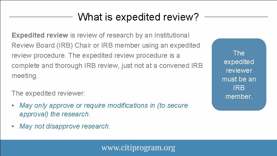 What is expedited review? Expedited review is review of research by an Institutional Review