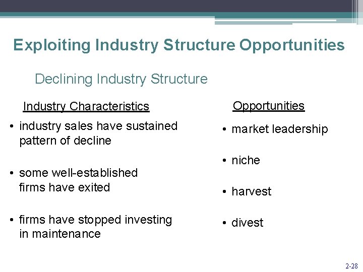 Exploiting Industry Structure Opportunities Declining Industry Structure Industry Characteristics • industry sales have sustained