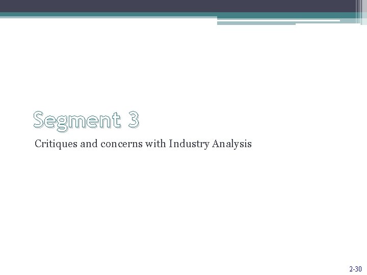 Segment 3 Critiques and concerns with Industry Analysis 2 -30 