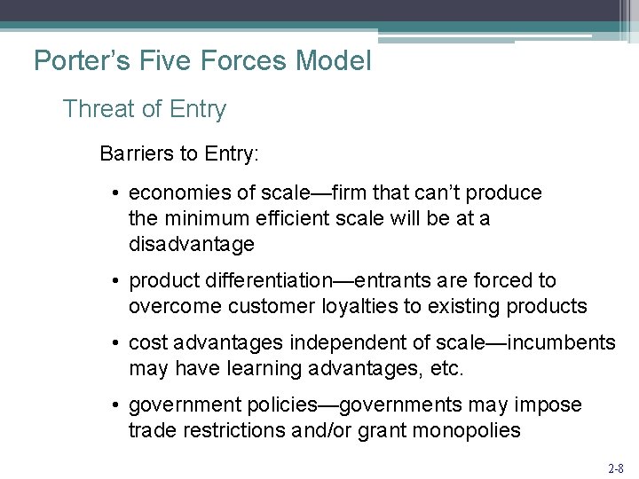 Porter’s Five Forces Model Threat of Entry Barriers to Entry: • economies of scale—firm