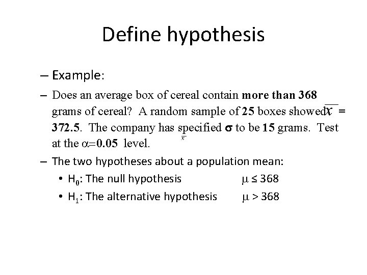 Define hypothesis – Example: – Does an average box of cereal contain more than
