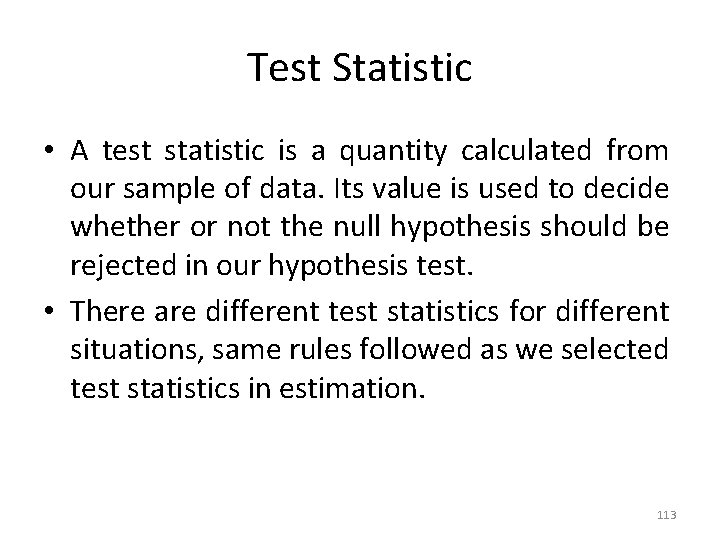 Test Statistic • A test statistic is a quantity calculated from our sample of