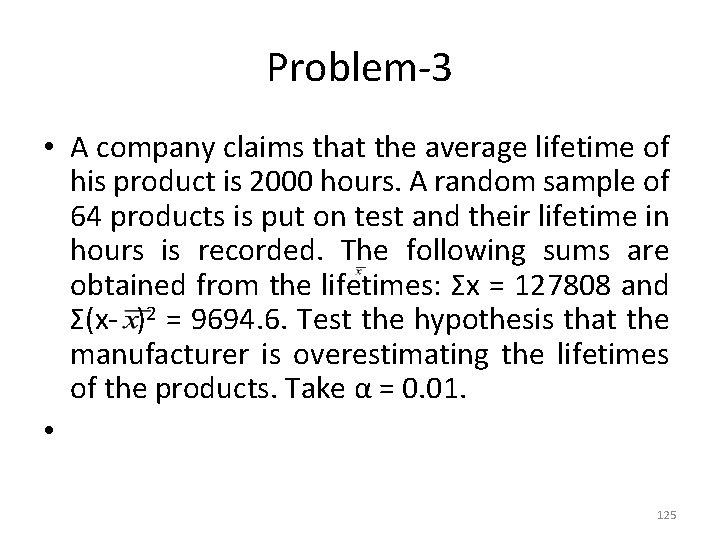 Problem-3 • A company claims that the average lifetime of his product is 2000