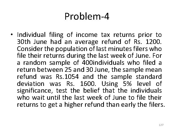 Problem-4 • Individual filing of income tax returns prior to 30 th June had