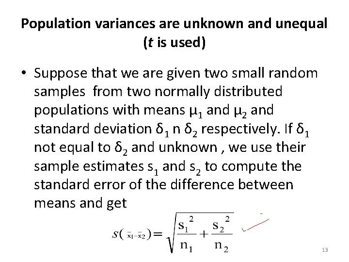 Population variances are unknown and unequal (t is used) • Suppose that we are