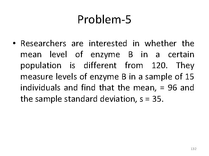 Problem-5 • Researchers are interested in whether the mean level of enzyme B in