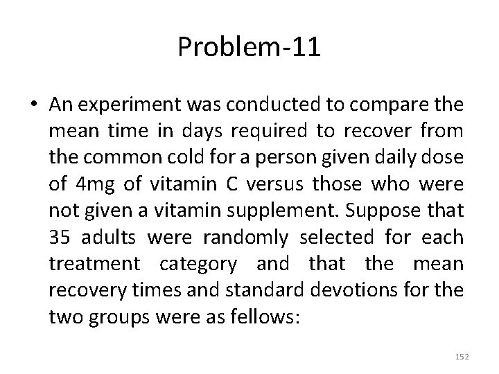 Problem-11 • An experiment was conducted to compare the mean time in days required