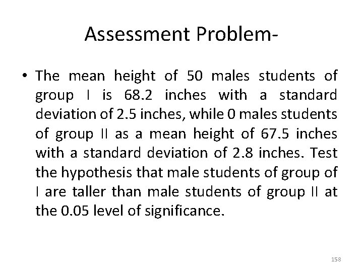 Assessment Problem • The mean height of 50 males students of group I is