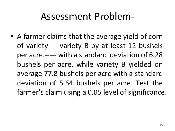 Assessment Problem • A farmer claims that the average yield of corn of variety-----variety