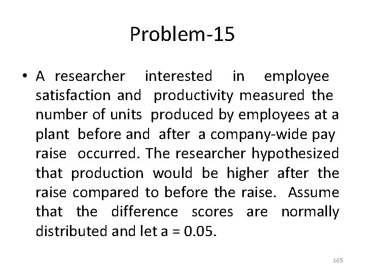 Problem-15 • A researcher interested in employee satisfaction and productivity measured the number of
