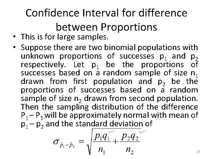 Confidence Interval for difference between Proportions • This is for large samples. • Suppose