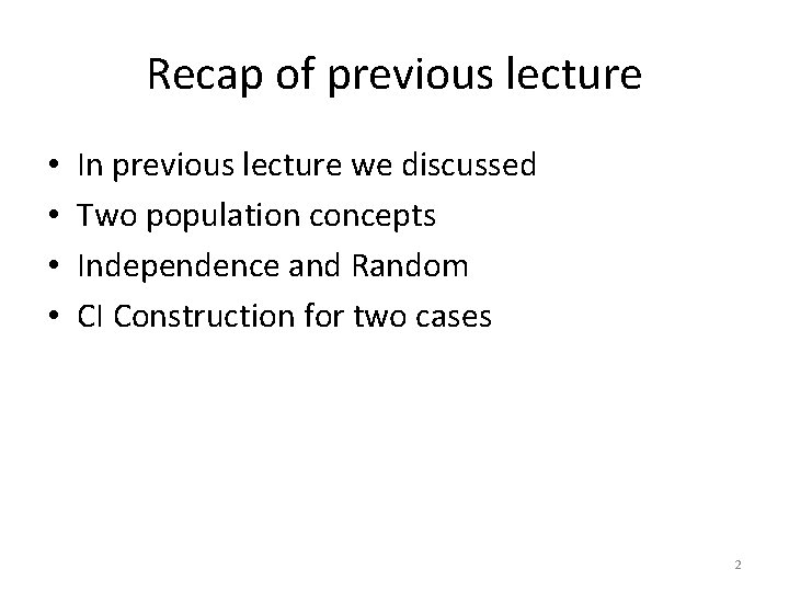 Recap of previous lecture • • In previous lecture we discussed Two population concepts