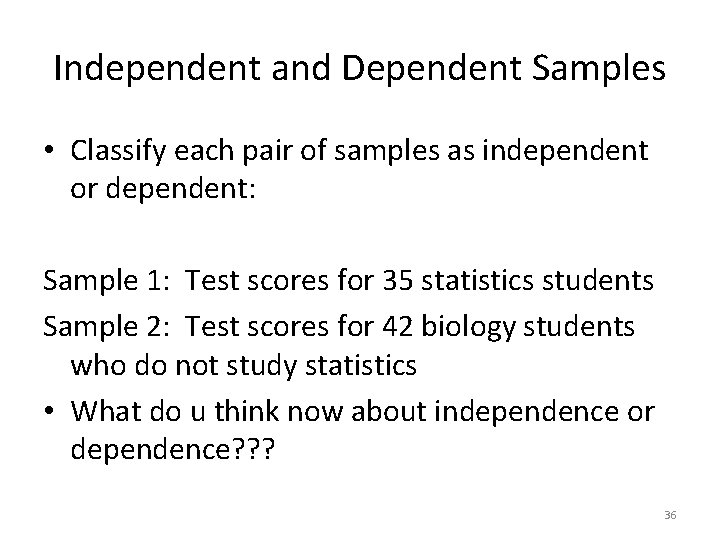 Independent and Dependent Samples • Classify each pair of samples as independent or dependent: