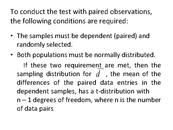 To conduct the test with paired observations, the following conditions are required: • The