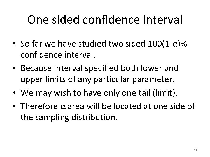 One sided confidence interval • So far we have studied two sided 100(1 -α)%