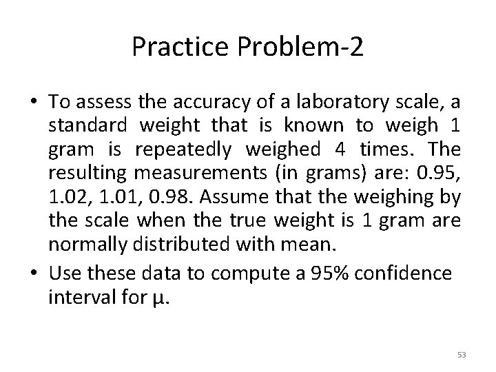 Practice Problem-2 • To assess the accuracy of a laboratory scale, a standard weight