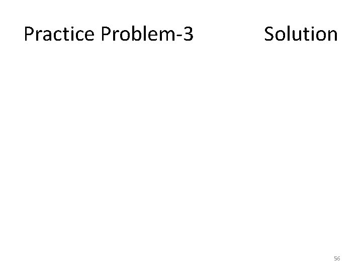 Practice Problem-3 Solution 56 