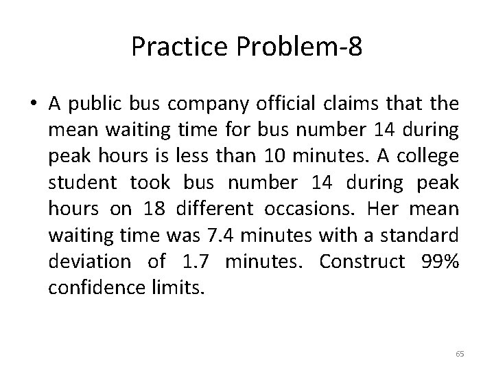 Practice Problem-8 • A public bus company official claims that the mean waiting time
