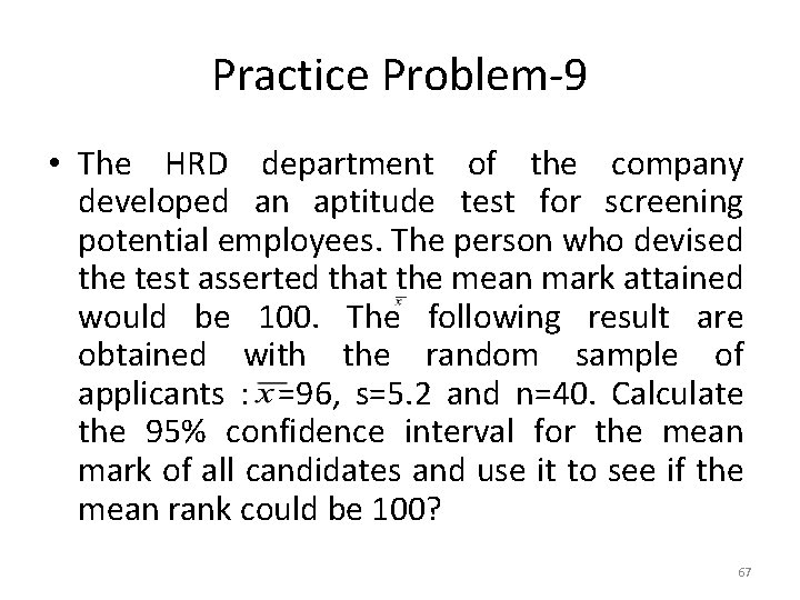 Practice Problem-9 • The HRD department of the company developed an aptitude test for