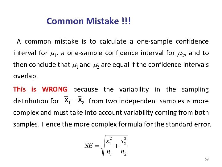 Common Mistake !!! A common mistake is to calculate a one-sample confidence interval for