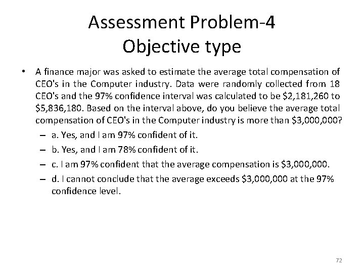 Assessment Problem-4 Objective type • A finance major was asked to estimate the average
