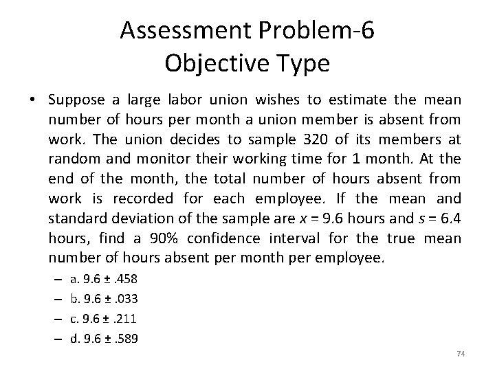 Assessment Problem-6 Objective Type • Suppose a large labor union wishes to estimate the