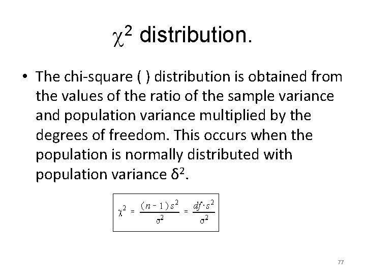  2 distribution. • The chi-square ( ) distribution is obtained from the values