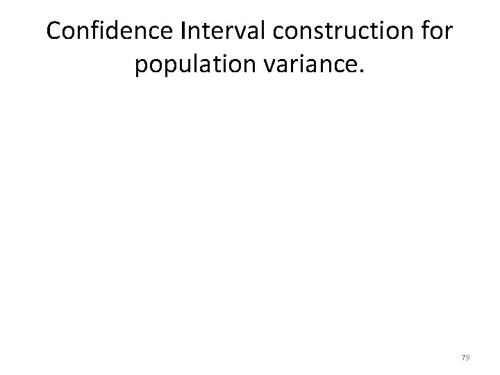 Confidence Interval construction for population variance. 79 